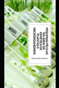 Title: Pequenas Pílulas na Área da Genética de Plantas e Microrganismos, Author: Edenilson Brandl