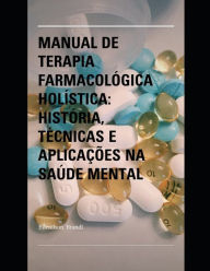 Title: Manual de Terapia Farmacológica Holística: História, Técnicas e Aplicações na Saúde Mental, Author: Edenilson Brandl