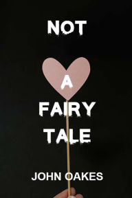 Title: NOT A FAIRYTALE, Author: John Oakes