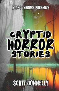 Title: Cryptid Horror Stories: Micro Terrors Presents, Author: Scott Donnelly