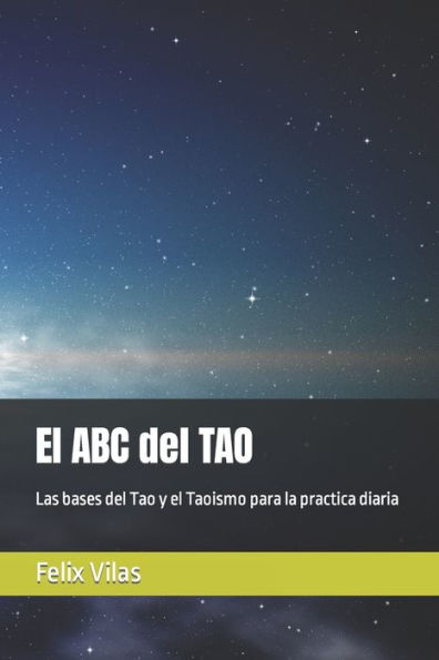 El ABC del TAO: Las bases del Tao y el Taoismo para la practica diaria