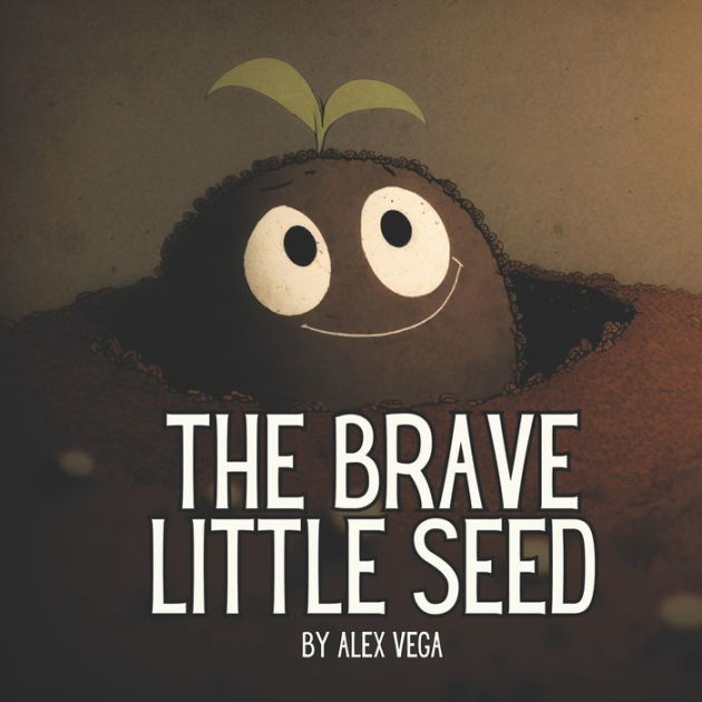 The Brave Little Seed by Alex Vega, Paperback Barnes & Noble®