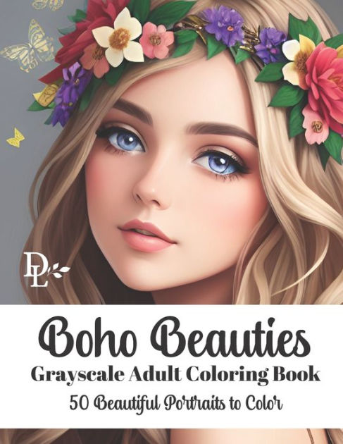 Boho Beauties Grayscale Adult Coloring Book 50 Beautiful Portraits To Color By Dandelion And