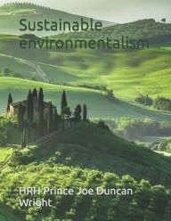 Title: Sustainable environmentalism, Author: HRH Prince John Charles Wright