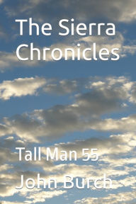 Title: The Sierra Chronicles: Tall Man 55, Author: John Travis Burch (Ret.)