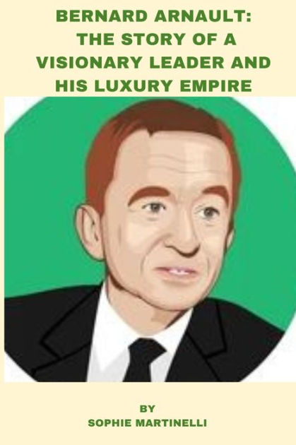 Bernard Arnault created the world's most influential luxury