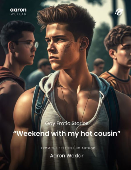 Weekend With My Hot Cousin Gay Erotic Stories By Aaron Wexlar