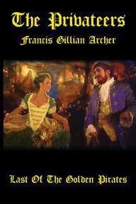 Title: The Privateers: Francis William Archer, Author: Francis Gillian Archer