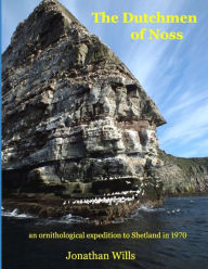 Title: The Dutchmen of Noss: an ornithological expedition to Shetland in 1970, Author: Jonathan Wills