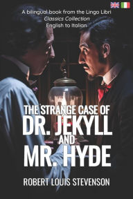 Title: The Strange Case of Dr. Jekyll and Mr. Hyde (Translated): English - Italian Bilingual Edition, Author: Robert Louis Stevenson