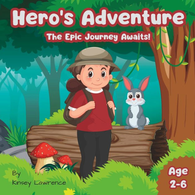 Hero's Adventure The Epic Journey Awaits! by Kinsey Lawrence