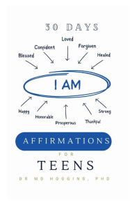 Title: 30 Days of Affirmations for Teens: I AM, Author: Phd Dr. Michelle Hoggins