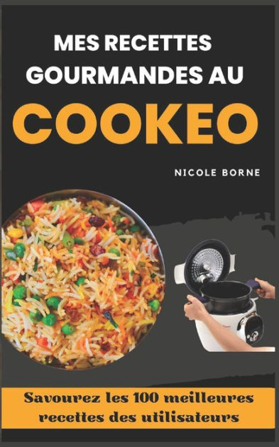 Mes recettes gourmandes au Cookeo: Savourez les 100 meilleures recettes des  utilisateurs (Paperback)