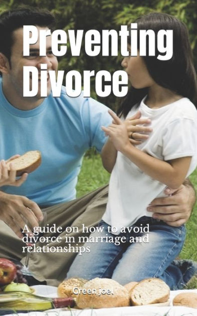 Preventing Divorce A Guide On How To Avoid Divorce In Marriage And Relationships By Green Joel