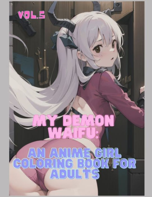 My Demon Waifu: An Anime Girl Coloring Book for Adults [Book]