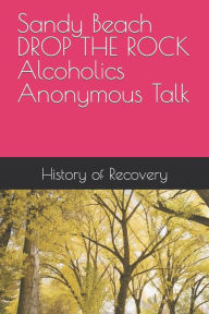 Title: Sandy Beach DROP THE ROCK Alcoholics Anonymous Talk, Author: Sandy Beach