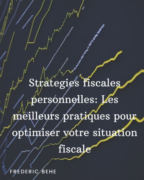 Strat Gies Fiscales Personnelle Les Meilleures Pratiques Pour