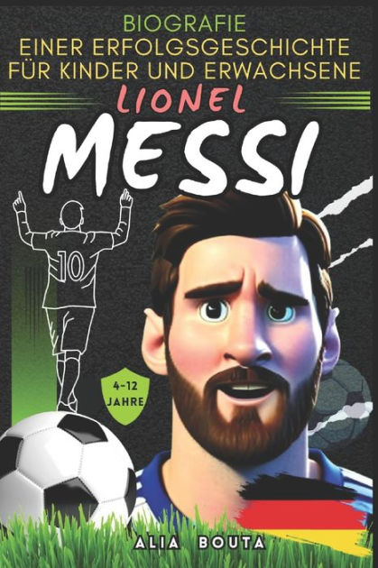 Lionel Messi Biografie einer Erfolgsgeschichte für Kinder und