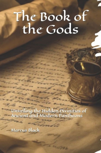 The Book Of The Gods Unveiling The Hidden Divinities Of Ancient And