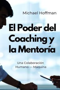 Title: El Poder del Coaching y la Mentoría: Una Colaboración Humano - Máquina, Author: Chat GPT