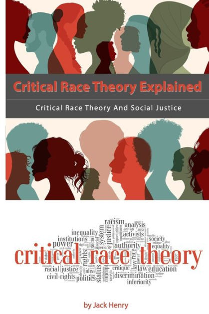 Critical Race Theory Explained Critical Race Theory And Social Justice By Jack Henry Paperback 