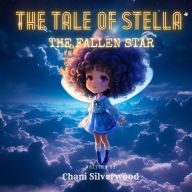 Title: The Tale of Stella, the Fallen Star, Author: Chani Silverwood
