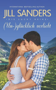 Title: (Un-)glücklich verliebt, Author: Jill Sanders