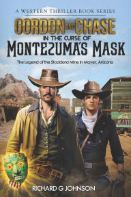 Title: Gordon and Chase in The Curse of Montezuma's Mask: The Legend of the Stoddard Mine in Mayer, Arizona, Author: Richard G Johnson