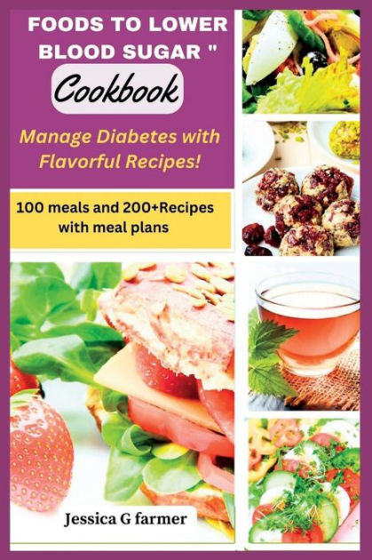 FOODS TO LOWER BLOOD SUGAR " COOKBOOK: Manage Diabetes With Flavorful ...