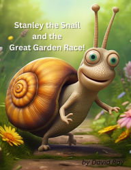Title: Stanley the Snail and the Great Garden Race!, Author: David Ray