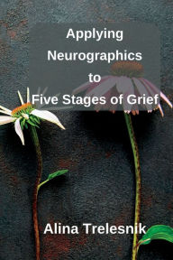 Title: Applying Neurographics to Five Stages of Grief, Author: Alina Trelesnik