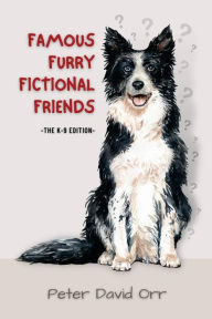 Title: Famous Furry Fictional Friends: The K-9 Edition, Author: Peter David Orr