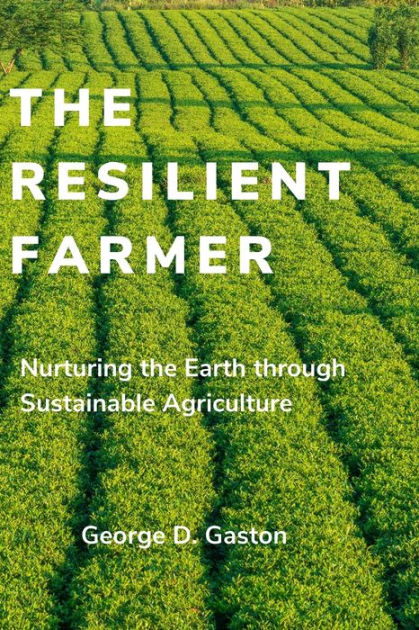 The Resilient Farmer Nurturing The Earth Through Sustainable