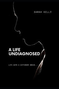 Title: A Life Undiagnosed: For all My fellow Misfits and their Jameseys. You do Belong., Author: Sarah Kelly