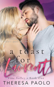 Title: A Toast for Laurent (Vine Valley, #1): A Small Town Fake Relationship Romance, Author: Theresa Paolo