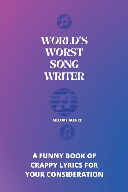 world-s-worst-song-writer-a-funny-book-of-crappy-lyrics-for-your