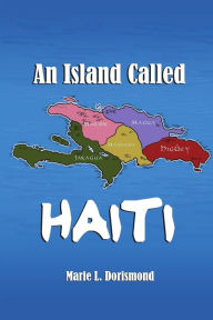 Title: An Island Called Haiti, Author: Marie L. Dorismond