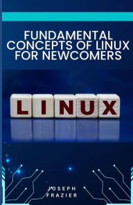 Title: fundamental concepts of linux for newcomers, Author: Joseph frazier