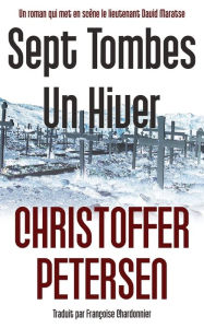 Title: Sept Tombes, Un Hiver, Author: Christoffer Petersen