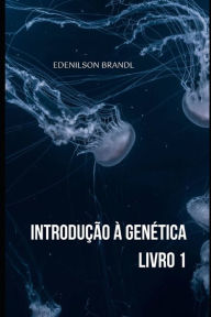 Title: Introdução á Genética - Livro 1, Author: Edenilson Brandl