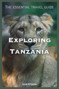 Title: Exploring Tanzania: The essential travel guide, Author: David Peterson