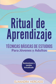 Title: RITUAL DE APRENDIZAJE: Tï¿½CNICAS Bï¿½SICAS DE ESTUDIO Para Jï¿½venes y adultos (Spanish Edition):, Author: Elixandra E Mercado