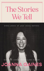 Title: The Stories We Tell: Every Piece of Your Story Matters, Author: Joanna Gaines