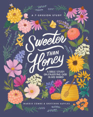 Title: Sweeter than Honey: A Bible Study on Enjoying God in His Word, Author: Gretchen Saffles