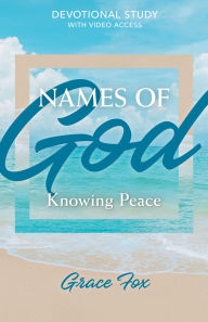Title: Names of God: Knowing Peace: Devotional Study with Video Access, Author: Grace Fox