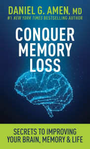 Title: Conquer Memory Loss: Secrets to Improving Your Brain, Memory, and Life, Author: Daniel G. Amen MD