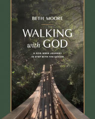 Title: Walking with God: A Five-Week Journey in Step with the Savior, Author: Beth Moore