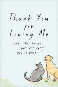 Title: Thank You for Loving Me (Booklet): And Other Things Your Pet Wants You to Know (Words of Comfort for a Pet Lover's Grieving Heart), Author: Jennifer Marshall Bleakley