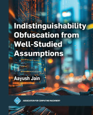Title: Indistinguishability Obfuscation from Well-Studied Assumptions, Author: Aayush Jain