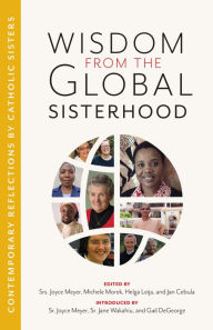 Title: Wisdom from the Global Sisterhood: Contemporary Reflections by Catholic Sisters, Author: Joyce Meyer
